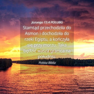Picture 04 - Jozuego 15:4 POLUBG - Stamtąd przechodziła do Asmon i dochodziła do - Bible Verse Picture