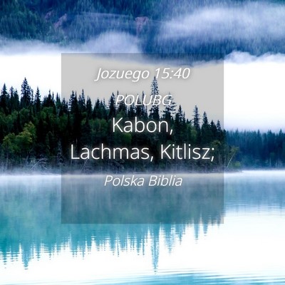 Picture 04 - Jozuego 15:40 POLUBG - Kabon, Lachmas, - Bible Verse Picture