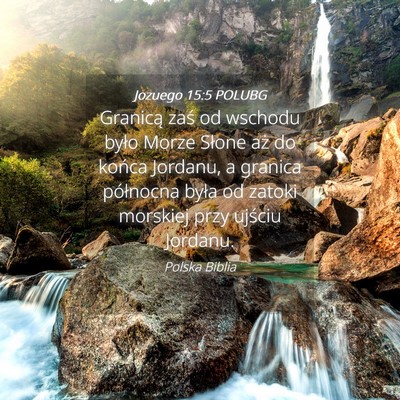 Picture 04 - Jozuego 15:5 POLUBG - Granicą zaś od wschodu było Morze Słone aż - Bible Verse Picture