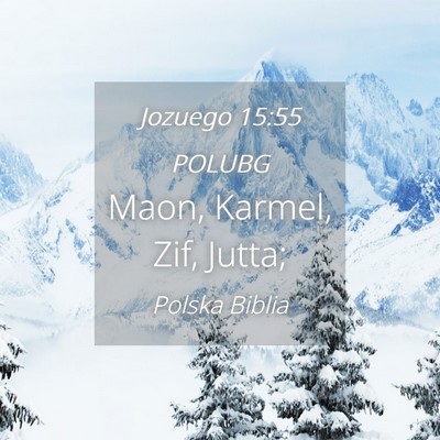 Picture 04 - Jozuego 15:55 POLUBG - Maon, Karmel, Zif, - Bible Verse Picture
