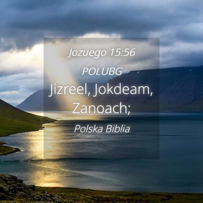 Picture 04 - Jozuego 15:56 POLUBG - Jizreel, Jokdeam, - Bible Verse Picture