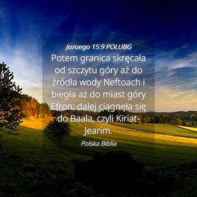 Picture 04 - Jozuego 15:9 POLUBG - Potem granica skręcała od szczytu góry aż do - Bible Verse Picture