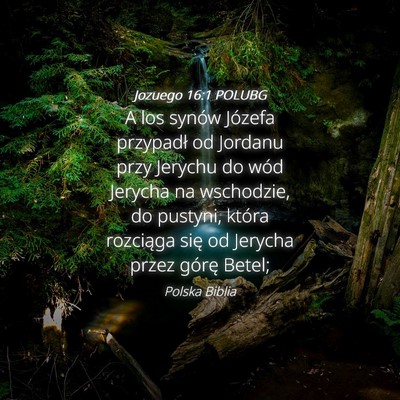 Picture 04 - Jozuego 16:1 POLUBG - A los synów Józefa przypadł od Jordanu przy - Bible Verse Picture