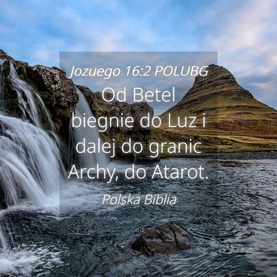 Picture 04 - Jozuego 16:2 POLUBG - Od Betel biegnie do Luz i dalej do granic Archy, - Bible Verse Picture