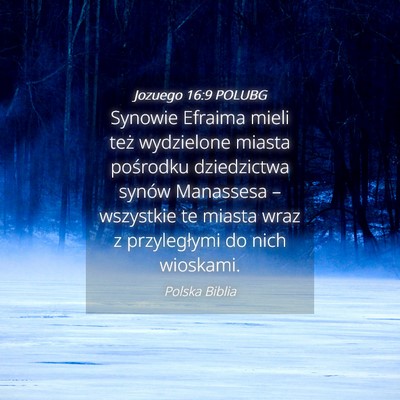 Picture 04 - Jozuego 16:9 POLUBG - Synowie Efraima mieli też wydzielone miasta - Bible Verse Picture