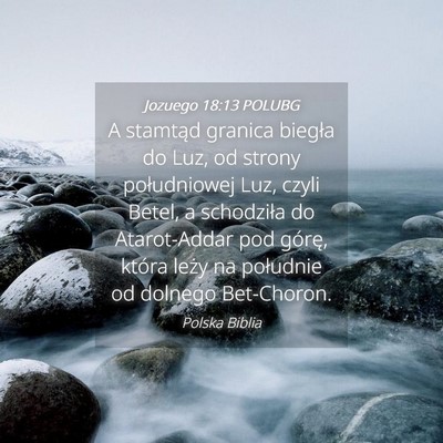 Picture 04 - Jozuego 18:13 POLUBG - A stamtąd granica biegła do Luz, od strony - Bible Verse Picture