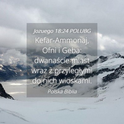 Picture 04 - Jozuego 18:24 POLUBG - Kefar-Ammonaj, Ofni i Geba: dwanaście miast wraz - Bible Verse Picture