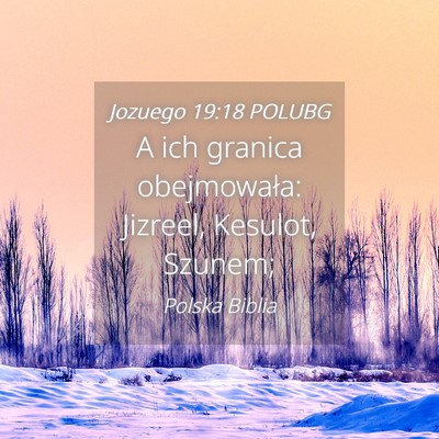Picture 04 - Jozuego 19:18 POLUBG - A ich granica obejmowała: Jizreel, Kesulot, - Bible Verse Picture
