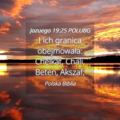 Picture 04 - Jozuego 19:25 POLUBG - I ich granica obejmowała: Chelkat, Chali, Beten, - Bible Verse Picture