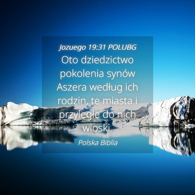 Picture 04 - Jozuego 19:31 POLUBG - Oto dziedzictwo pokolenia synów Aszera według - Bible Verse Picture