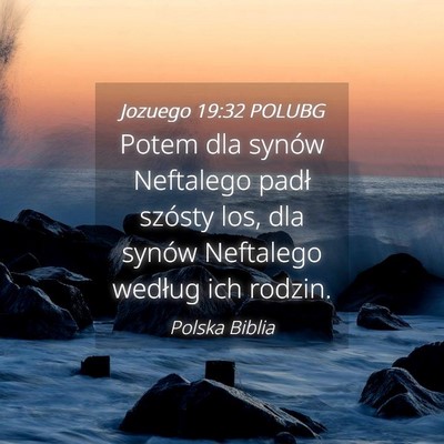 Picture 04 - Jozuego 19:32 POLUBG - Potem dla synów Neftalego padł szósty los, dla - Bible Verse Picture