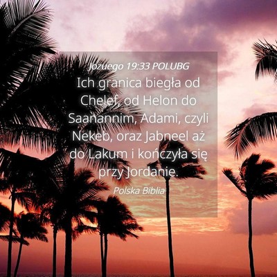 Picture 04 - Jozuego 19:33 POLUBG - Ich granica biegła od Chelef, od Helon do - Bible Verse Picture