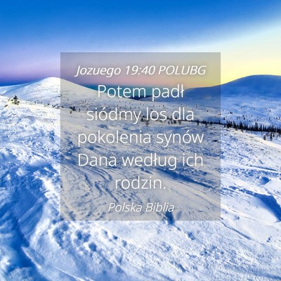 Picture 04 - Jozuego 19:40 POLUBG - Potem padł siódmy los dla pokolenia synów Dana - Bible Verse Picture