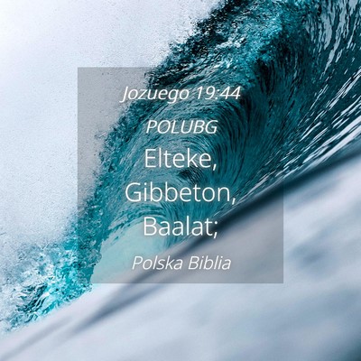 Picture 04 - Jozuego 19:44 POLUBG - Elteke, Gibbeton, - Bible Verse Picture