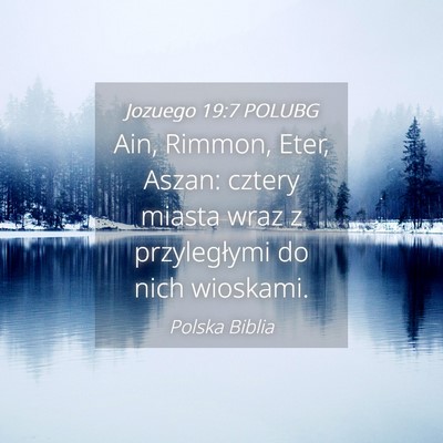 Picture 04 - Jozuego 19:7 POLUBG - Ain, Rimmon, Eter, Aszan: cztery miasta wraz z - Bible Verse Picture