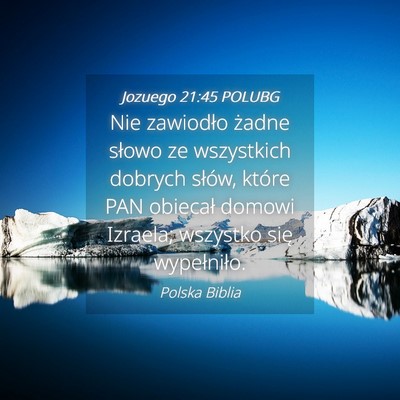 Picture 04 - Jozuego 21:45 POLUBG - Nie zawiodło żadne słowo ze wszystkich dobrych - Bible Verse Picture