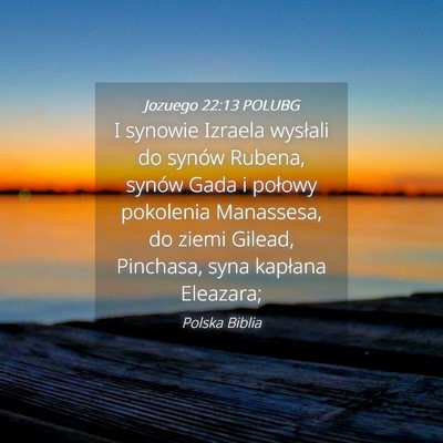 Picture 04 - Jozuego 22:13 POLUBG - I synowie Izraela wysłali do synów Rubena, - Bible Verse Picture