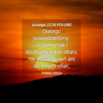 Picture 04 - Jozuego 22:26 POLUBG - Dlatego powiedzieliśmy: Uczyńmy tak i zbudujmy - Bible Verse Picture
