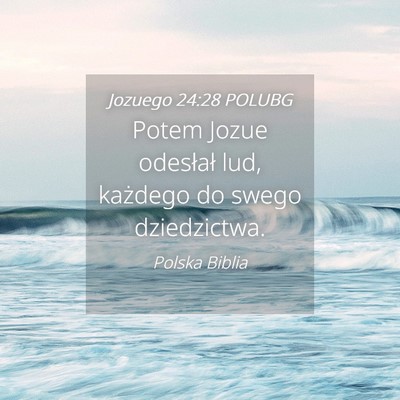 Picture 04 - Jozuego 24:28 POLUBG - Potem Jozue odesłał lud, każdego do swego - Bible Verse Picture