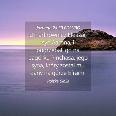 Picture 04 - Jozuego 24:33 POLUBG - Umarł również Eleazar, syn Aarona, i - Bible Verse Picture