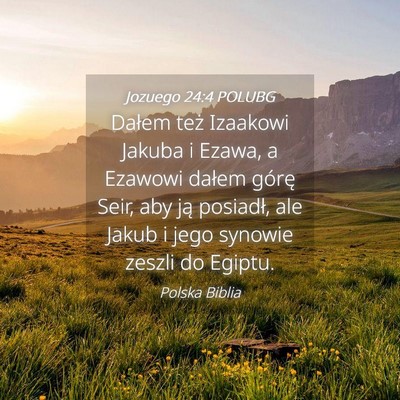 Picture 04 - Jozuego 24:4 POLUBG - Dałem też Izaakowi Jakuba i Ezawa, a Ezawowi - Bible Verse Picture