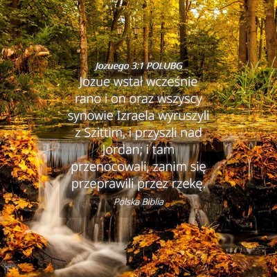 Picture 04 - Jozuego 3:1 POLUBG - Jozue wstał wcześnie rano i on oraz wszyscy - Bible Verse Picture