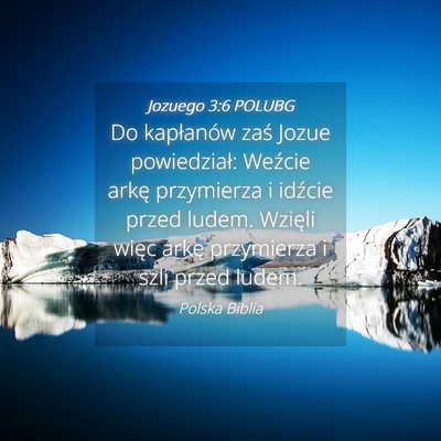 Picture 04 - Jozuego 3:6 POLUBG - Do kapłanów zaś Jozue powiedział: Weźcie - Bible Verse Picture