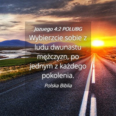 Picture 04 - Jozuego 4:2 POLUBG - Wybierzcie sobie z ludu dwunastu mężczyzn, po - Bible Verse Picture
