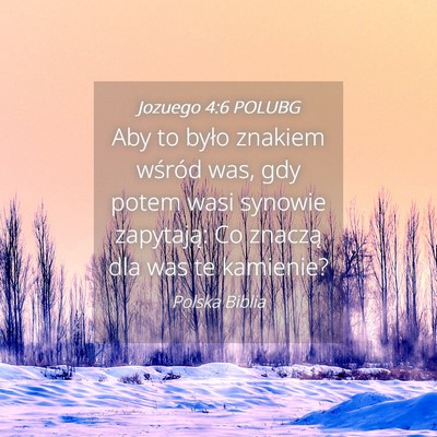 Picture 04 - Jozuego 4:6 POLUBG - Aby to było znakiem wśród was, gdy potem wasi - Bible Verse Picture