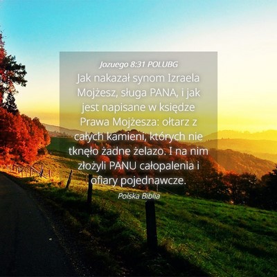 Picture 04 - Jozuego 8:31 POLUBG - Jak nakazał synom Izraela Mojżesz, sługa PANA, - Bible Verse Picture