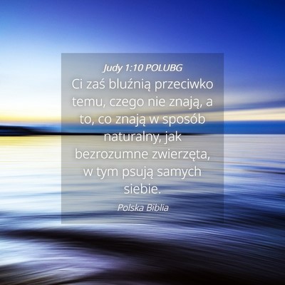 Picture 04 - Judy 1:10 POLUBG - Ci zaś bluźnią przeciwko temu, czego nie - Bible Verse Picture