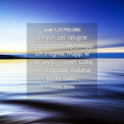 Picture 04 - Judy 1:23 POLUBG - Innych zaś ratujcie przez strach, wyrywając ich - Bible Verse Picture