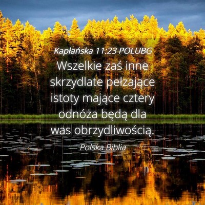Picture 04 - Kapłańska 11:23 POLUBG - Wszelkie zaś inne skrzydlate pełzające istoty - Bible Verse Picture