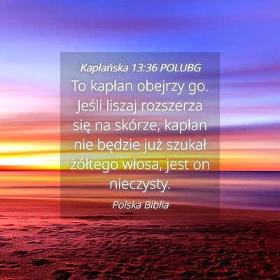 Picture 04 - Kapłańska 13:36 POLUBG - To kapłan obejrzy go. Jeśli liszaj rozszerza - Bible Verse Picture