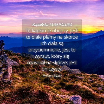 Picture 04 - Kapłańska 13:39 POLUBG - To kapłan je obejrzy. Jeśli te białe plamy na - Bible Verse Picture