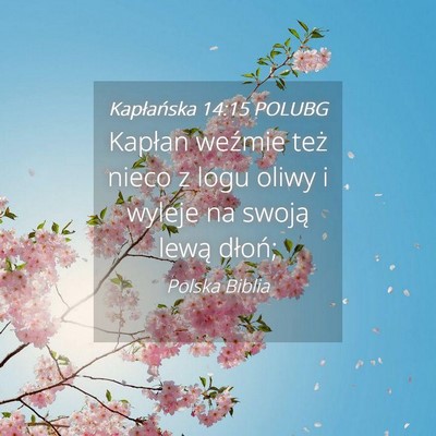 Picture 04 - Kapłańska 14:15 POLUBG - Kapłan weźmie też nieco z logu oliwy i wyleje - Bible Verse Picture