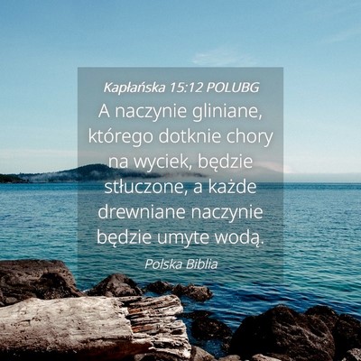 Picture 04 - Kapłańska 15:12 POLUBG - A naczynie gliniane, którego dotknie chory na - Bible Verse Picture