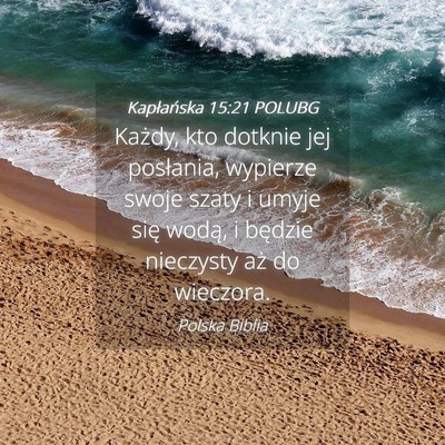 Picture 04 - Kapłańska 15:21 POLUBG - Każdy, kto dotknie jej posłania, wypierze swoje - Bible Verse Picture