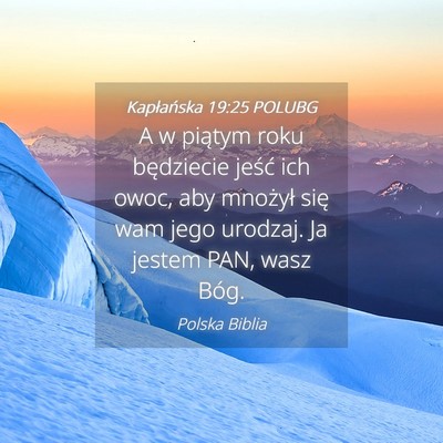 Picture 04 - Kapłańska 19:25 POLUBG - A w piątym roku będziecie jeść ich owoc, aby - Bible Verse Picture