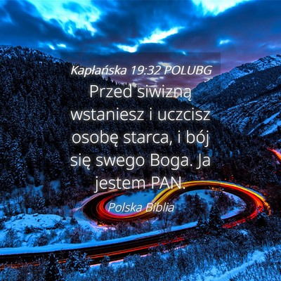 Picture 04 - Kapłańska 19:32 POLUBG - Przed siwizną wstaniesz i uczcisz osobę starca, - Bible Verse Picture