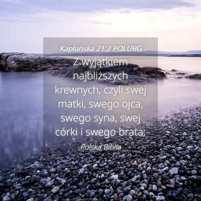 Picture 04 - Kapłańska 21:2 POLUBG - Z wyjątkiem najbliższych krewnych, czyli swej - Bible Verse Picture