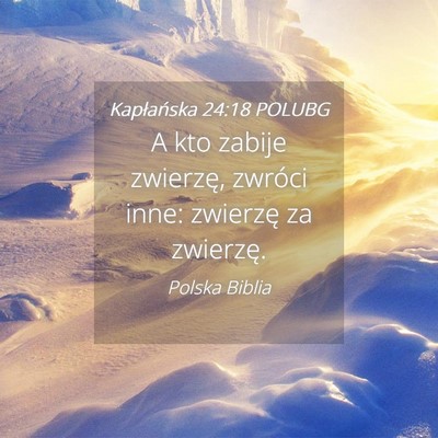 Picture 04 - Kapłańska 24:18 POLUBG - A kto zabije zwierzę, zwróci inne: zwierzę za - Bible Verse Picture