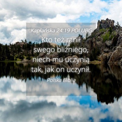 Picture 04 - Kapłańska 24:19 POLUBG - Kto też ranił swego bliźniego, niech mu - Bible Verse Picture