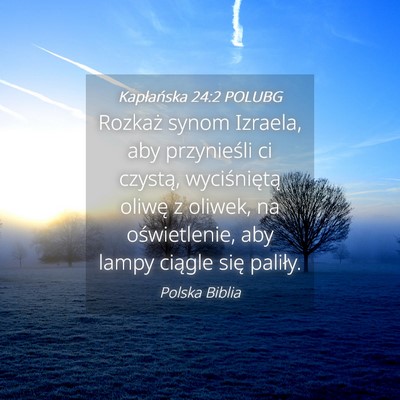 Picture 04 - Kapłańska 24:2 POLUBG - Rozkaż synom Izraela, aby przynieśli ci - Bible Verse Picture
