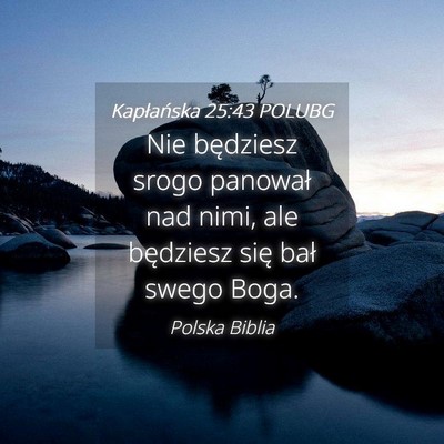 Picture 04 - Kapłańska 25:43 POLUBG - Nie będziesz srogo panował nad nimi, ale - Bible Verse Picture
