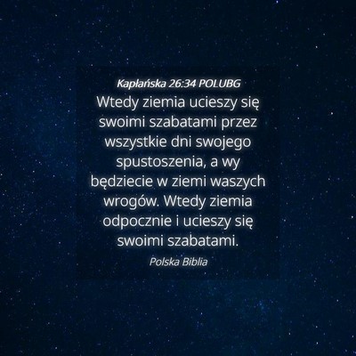 Picture 04 - Kapłańska 26:34 POLUBG - Wtedy ziemia ucieszy się swoimi szabatami przez - Bible Verse Picture