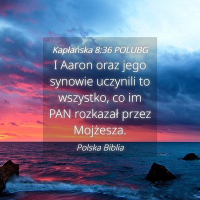 Picture 04 - Kapłańska 8:36 POLUBG - I Aaron oraz jego synowie uczynili to wszystko, - Bible Verse Picture