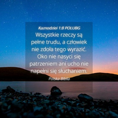 Picture 04 - Kaznodziei 1:8 POLUBG - Wszystkie rzeczy są pełne trudu, a człowiek - Bible Verse Picture