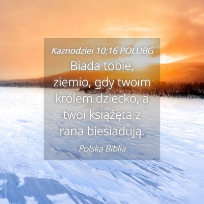 Picture 04 - Kaznodziei 10:16 POLUBG - Biada tobie, ziemio, gdy twoim królem dziecko, a - Bible Verse Picture