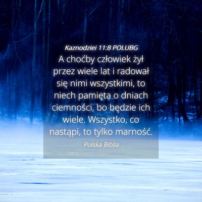 Picture 04 - Kaznodziei 11:8 POLUBG - A choćby człowiek żył przez wiele lat i - Bible Verse Picture